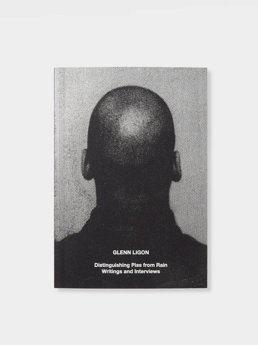 Glenn Ligon: Distinguishing Piss from Rain; Writings and Interviews